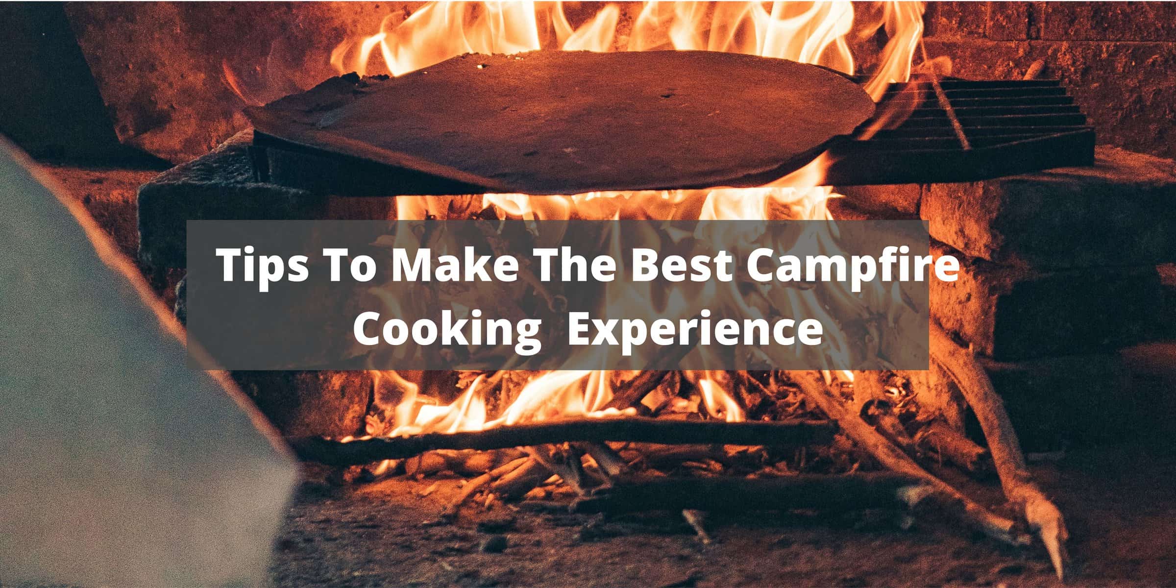 Campfire Cooking: Tips To Make The Best Campfire Experience